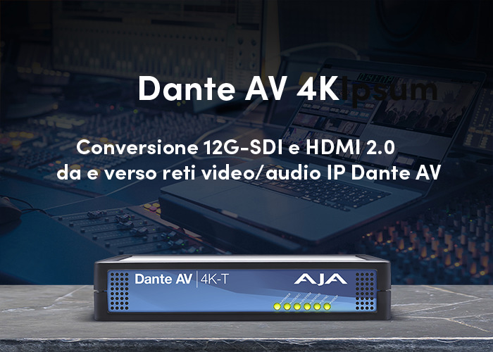 Ecco i nuovi Dante AV di AJA Video, per un'esperienza audio e video senza compromessi!